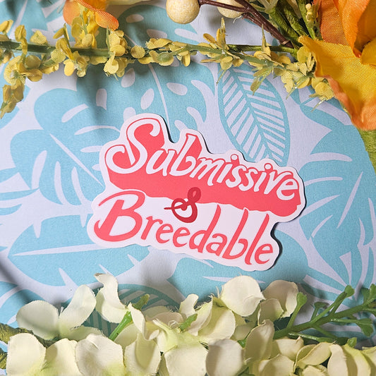 'Submissive and Breedable' Sticker